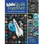 Kids Quilt Together: The ABCs of Group Quilts