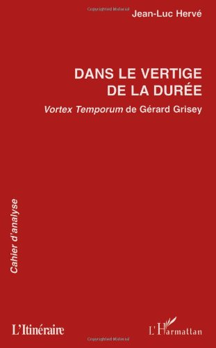 L'HARMATTAN Dans le vertige de la dur&eacute;e. Vortex Temporum de G&eacute;rard Grisey