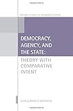 Democracy, agency, and the state : theory with comparative intent