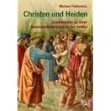 Christen und Heiden. Quellentexte zu ihrer Auseinandersetzung in der Antikevon "Michael Fiedrowicz"