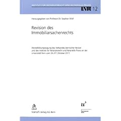 Revision des Immobiliarsachenrechts - ZGB und neue Grundbuchverordnung: Weiterbildungstagung des Verbandes bernischer Notare und des Instituts f�r ... der Universit�t Bern vom 26./27. Oktober 2011