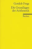 Die Grundlagen der Arithmetik: Eine logisch-mathematische Untersuchung �ber den Begriff der Zahl