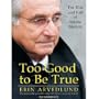 Too Good to Be True (An Unabridged Production)[10-CD Set]; The Rise and Fall of Bernie Madoff (Audio CD/Audio Book)