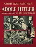 Adolf Hitler - Chronik 1889 - 1945 - Aufstieg und Untergang - Christian Zentner