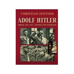 Adolf Hitler - Chronik 1889 - 1945. Aufstieg und Untergang