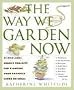 The Way We Garden Now: 41 Pick-And-Choose Projects for Planting Your Paradise Large or Small