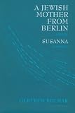 A Jewish Mother from Berlin, Susanna: A Novel, a Novella (Modern German Voices Series)
