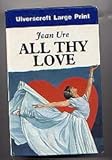 All thy love