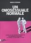 Un omosessuale normale. Diario di una ricerca d'identit� attraverso il ricordo, la storia, il costume, le vite