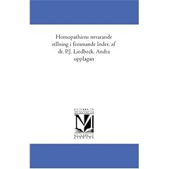 Hom�opathiens n�rvarande st�llning i fr�mmande l�nder, af dr. P.J. Liedbeck. Andra upplagan (German Edition)