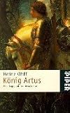 K&ouml;nig Artus - Eine Sage und ihre Geschichte. - Heinz Ohff