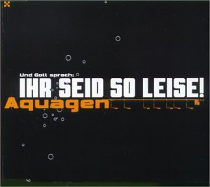 Aquagen - Ihr seid so leise - Zortam Music