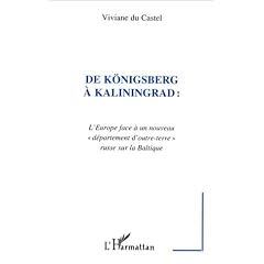 De K�ningsberg � Kaliningrad: L'Europe face � un nouveau "d�partement d'outre-terre" russe sur la Baltique