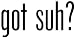 Got Suh? - Decal / Sticker