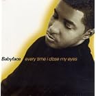 Click here to buy Every Time I Close My Eyes by  Babyface .