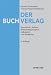 Bücher : Der Buchverlag: Geschichte, Aufbau, Wirtschaftsprinzipien, Kalkulation und Marketing