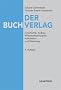 Der Buchverlag: Geschichte, Aufbau, Wirtschaftsprinzipien, Kalkulation und Marketing