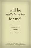 Will He Really Leave Her for Me?: Understanding Your Situation, Making Decisions for Your Happiness