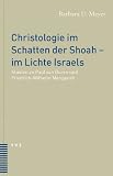 Produkt-Bild: TVZ Dissertationen: Christologie im Schatten der Shoah - im Lichte Israels. Studien zu Paul van Buren und Friedrich-Wilhelm Marquardt