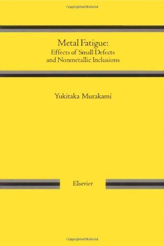 Metal Fatigue: Effects of Small Defects and Nonmetallic Inclusions by Yukitaka Murakami (2002-05-13)