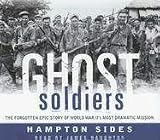 Ghost Soldiers: The Forgotten Epic Story of World War II s Most Dramatic Mission