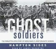 Ghost Soldiers: The Forgotten Epic Story of World War II's Most Dramatic Mission
