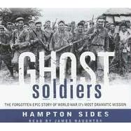 Ghost Soldiers: The Forgotten Epic Story of World War II's Most Dramatic Mission