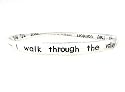 Bracelet - B162 - Bangle Style Inscribed with Psalm 23:4 ~ I Walk Thru the Valley of the Shadow of Death. I Will Fear No Evil, For You Are With Me. Your Rod and Your Staff, They Comfort Me ~ Silver Tone Metal