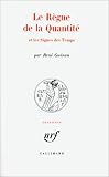Le Règne de la quantité et les signes des temps