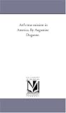 Art\'s true mission in America. By Augustine Duganne.