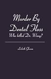 Murder By Dental Floss: Who killed Dr. Wang?