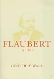 Flaubert: A Life