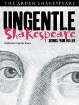 Ungentle Shakespeare: Scenes from His Life (Arden Shakespeare) (Arden Shakespeare Library)