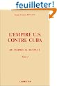 L'empire US contre Cuba : Tome 1, Du m�pris au respect