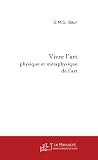 Vivre l'art : Physique et M�taphysique de l'art