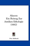 Alazon: Ein Beitrag Zur Antiken Ethologie (1882) (German Edition)