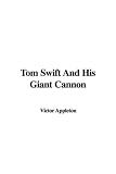 Tom Swift and His Giant Cannon