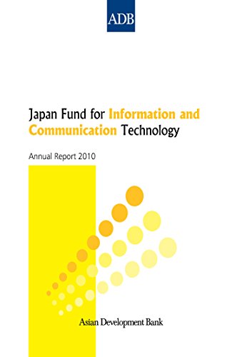 Japan Fund for Information and Communication Technology: Annual Report 2010 (Japan Fund for Information and Communication Technology Annual Reports)