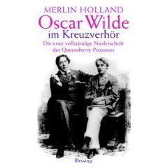 Oscar Wilde im Kreuzverh�r. Die erste vollst�ndige Niederschrift des Queensberry-Prozesses