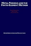 Metal Forming and the Finite-Element Method (Oxford Series on Advanced Manufacturing)