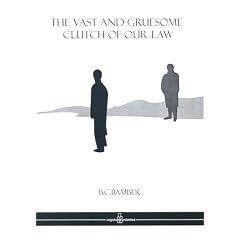 The Vast and Gruesome Clutch of Our Law