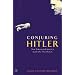 Conjuring Hitler: How Britain and America Made the Third Reich