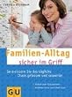 Familien-Alltag sicher im Griff: So meistern Sie das t�gliche Chaos gelassen und souver�n (Textratgeber Partnerschaft & Familie)