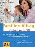 Familien-Alltag sicher im Griff. So meistern Sie das t�gliche Chaos gelassen und souver�n - Cordula Nussbaum