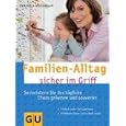 Familien-Alltag sicher im Griff. So meistern Sie das t�gliche Chaos gelassen und souver�n