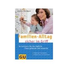 Familien-Alltag sicher im Griff: So meistern Sie das t�gliche Chaos gelassen und souver�n (Textratgeber Partnerschaft & Familie)