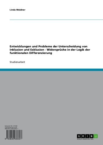 Entwicklungen und Probleme der Unterscheidung von Inklusion und Exklusion - Widersprüche in der Logik der funktionalen Differenzierung (German Edition)