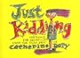 Just Kidding