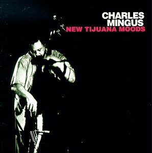 Charles Mingus - New Tijuana Moods - Zortam Music