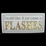 I'm Still Hot It Just Comes In Flashes Etched Marble Plaque